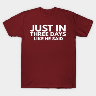 Just In Three Days Like He Said Easter Christian T-Shirt